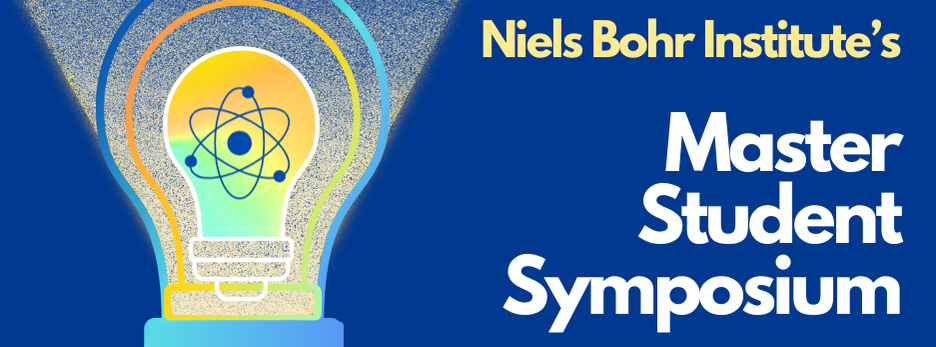 4th Annual Niels Bohr Institute MSc. Student Symposium